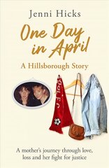 One Day in April - A Hillsborough Story: A mother's journey through love, loss and her fight for justice цена и информация | Самоучители | pigu.lt