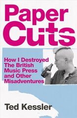 Paper Cuts: How I Destroyed the British Music Press and Other Misadventures kaina ir informacija | Biografijos, autobiografijos, memuarai | pigu.lt