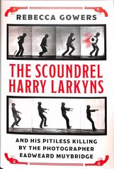 Scoundrel Harry Larkyns and his Pitiless Killing by the Photographer Eadweard Muybridge: The Astonishing True Story of Harry Larkyns kaina ir informacija | Biografijos, autobiografijos, memuarai | pigu.lt