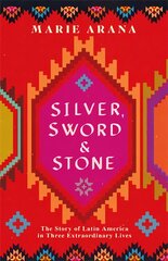 Silver, Sword and Stone: The Story of Latin America in Three Extraordinary Lives kaina ir informacija | Istorinės knygos | pigu.lt