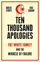 Ten Thousand Apologies: Fat White Family and the Miracle of Failure kaina ir informacija | Socialinių mokslų knygos | pigu.lt