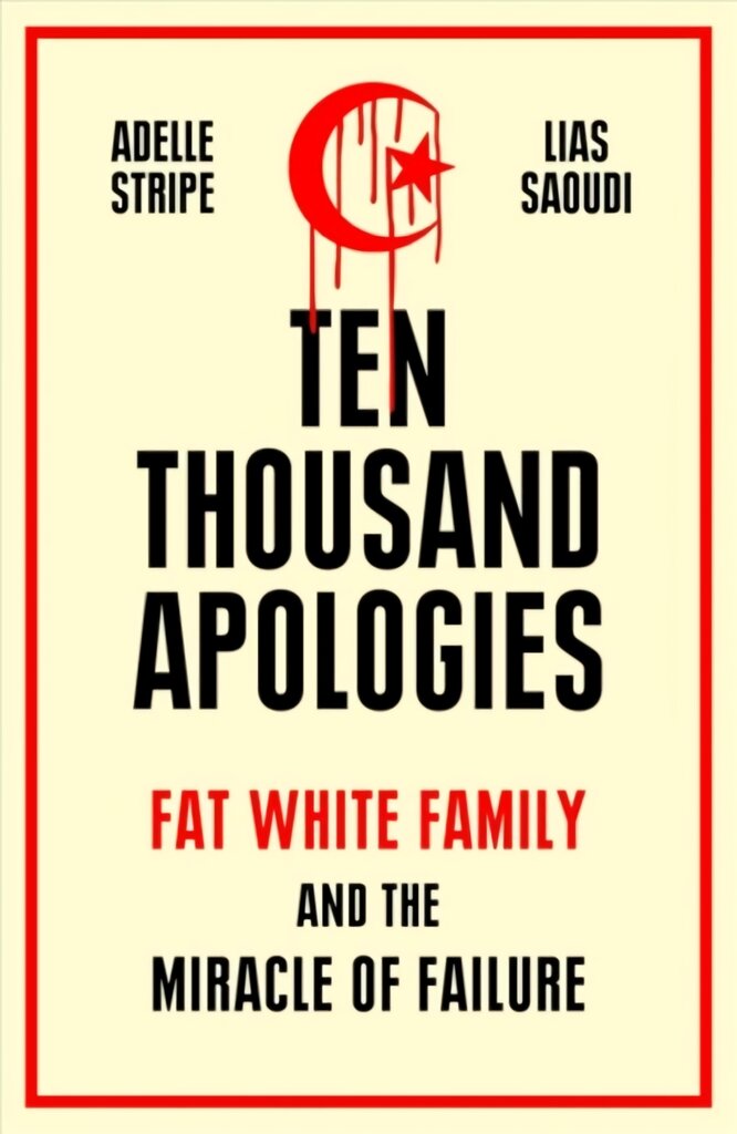 Ten Thousand Apologies: Fat White Family and the Miracle of Failure цена и информация | Socialinių mokslų knygos | pigu.lt
