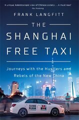 Shanghai Free Taxi: Journeys with the Hustlers and Rebels of the New China цена и информация | Путеводители, путешествия | pigu.lt