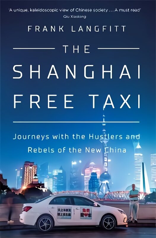 Shanghai Free Taxi: Journeys with the Hustlers and Rebels of the New China kaina ir informacija | Kelionių vadovai, aprašymai | pigu.lt