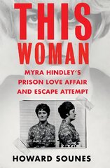 This Woman: Myra Hindley's Prison Love Affair and Escape Attempt цена и информация | Биографии, автобиографии, мемуары | pigu.lt