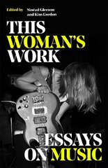 This Woman's Work: Essays on Music цена и информация | Книги по социальным наукам | pigu.lt
