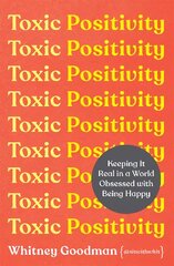 Toxic Positivity: Keeping It Real in a World Obsessed with Being Happy цена и информация | Самоучители | pigu.lt