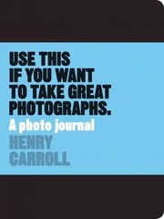 Use This if You Want to Take Great Photographs: A Photo Journal цена и информация | Книги по фотографии | pigu.lt