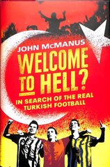 Welcome to Hell?: In Search of the Real Turkish Football kaina ir informacija | Socialinių mokslų knygos | pigu.lt