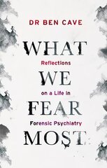 What We Fear Most: Reflections on a Life in Forensic Psychiatry / Described by Kerry Daynes as 'an immersive voyage' and by Dr Richard Shepherd as 'a fascinating journey' kaina ir informacija | Biografijos, autobiografijos, memuarai | pigu.lt