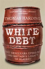 White Debt: The Demerara Uprising and Britain's Legacy of Slavery kaina ir informacija | Istorinės knygos | pigu.lt
