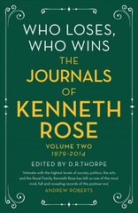 Who Loses, Who Wins: The Journals of Kenneth Rose: Volume Two 1979-2014 kaina ir informacija | Biografijos, autobiografijos, memuarai | pigu.lt