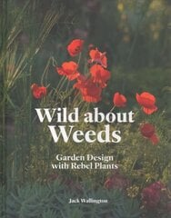 Wild about Weeds: Garden Design with Rebel Plants kaina ir informacija | Knygos apie sodininkystę | pigu.lt