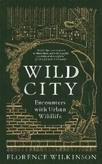 Wild City: Encounters With Urban Wildlife kaina ir informacija | Socialinių mokslų knygos | pigu.lt