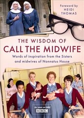 Wisdom of Call The Midwife: Words of inspiration from the Sisters and midwives of Nonnatus House kaina ir informacija | Knygos apie meną | pigu.lt