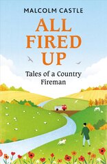 All Fired Up: Tales of a Country Fireman kaina ir informacija | Biografijos, autobiografijos, memuarai | pigu.lt