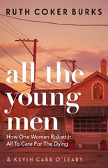 All the Young Men: How One Woman Risked It All To Care For The Dying kaina ir informacija | Biografijos, autobiografijos, memuarai | pigu.lt