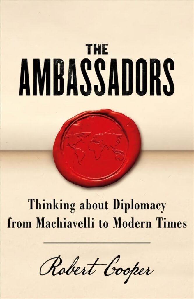 Ambassadors: Thinking about Diplomacy from Machiavelli to Modern Times kaina ir informacija | Socialinių mokslų knygos | pigu.lt