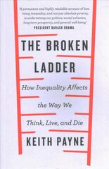 Broken Ladder: How Inequality Changes the Way We Think, Live and Die цена и информация | Самоучители | pigu.lt