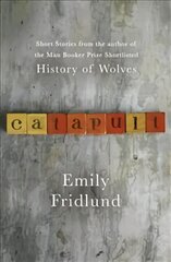 Catapult: Short stories from the Man Booker Prize shortlisted author of History of Wolves kaina ir informacija | Fantastinės, mistinės knygos | pigu.lt