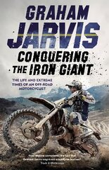 Conquering the Iron Giant: The Life and Extreme Times of an Off-road Motorcyclist цена и информация | Биографии, автобиографии, мемуары | pigu.lt