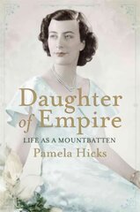 Daughter of Empire: Life as a Mountbatten kaina ir informacija | Biografijos, autobiografijos, memuarai | pigu.lt