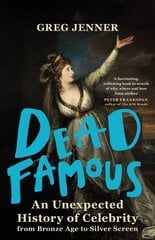 Dead Famous: An Unexpected History of Celebrity from Bronze Age to Silver Screen kaina ir informacija | Istorinės knygos | pigu.lt