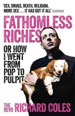 Fathomless Riches: Or How I Went From Pop to Pulpit цена и информация | Биографии, автобиогафии, мемуары | pigu.lt