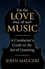 For the Love of Music: A Conductor's Guide to the Art of Listening kaina ir informacija | Knygos apie meną | pigu.lt