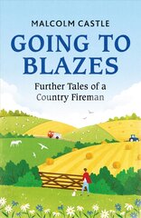 Going to Blazes: Further Tales of a Country Fireman цена и информация | Биографии, автобиографии, мемуары | pigu.lt