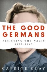 Good Germans: Resisting the Nazis, 1933-1945 kaina ir informacija | Istorinės knygos | pigu.lt