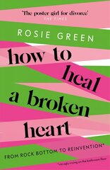 How to Heal a Broken Heart: From Rock Bottom to Reinvention (via ugly crying on the bathroom floor) цена и информация | Самоучители | pigu.lt