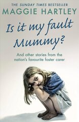 Is It My Fault Mummy?: And other true stories from the nation s favourite foster carer kaina ir informacija | Socialinių mokslų knygos | pigu.lt