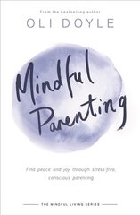 Mindful Parenting: Find peace and joy through stress-free, conscious parenting kaina ir informacija | Saviugdos knygos | pigu.lt
