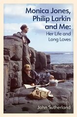 Monica Jones, Philip Larkin and Me: Her Life and Long Loves цена и информация | Биографии, автобиогафии, мемуары | pigu.lt