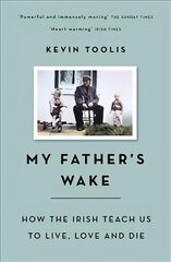 My Father's Wake: How the Irish Teach Us to Live, Love and Die kaina ir informacija | Biografijos, autobiografijos, memuarai | pigu.lt