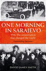 One Morning In Sarajevo: The true story of the assassination that changed the world цена и информация | Исторические книги | pigu.lt