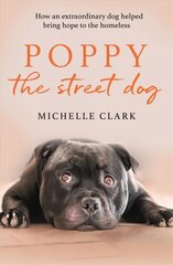 Poppy The Street Dog: How an extraordinary dog helped bring hope to the homeless kaina ir informacija | Knygos apie sveiką gyvenseną ir mitybą | pigu.lt