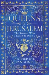 Queens of Jerusalem: The Women Who Dared to Rule цена и информация | Исторические книги | pigu.lt