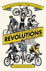 Revolutions: How Women Changed the World on Two Wheels kaina ir informacija | Knygos apie sveiką gyvenseną ir mitybą | pigu.lt