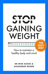 Stop Gaining Weight The Easy Way: How to maintain a healthy body and mind kaina ir informacija | Saviugdos knygos | pigu.lt