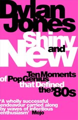 Shiny and New: Ten Moments of Pop Genius that Defined the '80s цена и информация | Книги об искусстве | pigu.lt