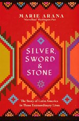 Silver, Sword and Stone: The Story of Latin America in Three Extraordinary Lives kaina ir informacija | Istorinės knygos | pigu.lt