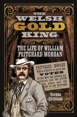 Welsh Gold King: The Life of William Pritchard Morgan цена и информация | Биографии, автобиогафии, мемуары | pigu.lt