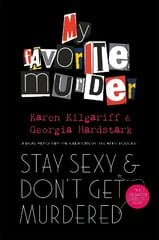 Stay Sexy and Don't Get Murdered: The Definitive How-To Guide From the My Favorite Murder Podcast цена и информация | Биографии, автобиографии, мемуары | pigu.lt