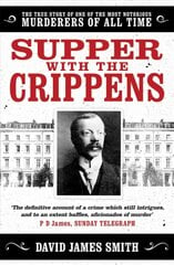 Supper with the Crippens: The true story of one of the most notorious murderers of all time kaina ir informacija | Biografijos, autobiografijos, memuarai | pigu.lt