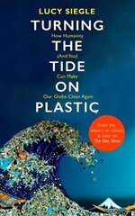 Turning the Tide on Plastic: How Humanity (And You) Can Make Our Globe Clean Again kaina ir informacija | Socialinių mokslų knygos | pigu.lt