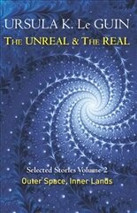 Unreal and the Real Volume 2: Selected Stories of Ursula K. Le Guin: Outer Space & Inner Lands, Volume Two цена и информация | Фантастика, фэнтези | pigu.lt