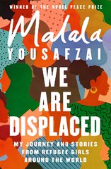 We Are Displaced: My Journey and Stories from Refugee Girls Around the World From Nobel Peace Prize Winner Malala Yousafzai kaina ir informacija | Biografijos, autobiografijos, memuarai | pigu.lt