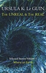 Unreal and the Real Volume 1: Volume 1: Where on Earth, Volume 1, The Unreal and the Real Volume 1 Where on Earth цена и информация | Фантастика, фэнтези | pigu.lt
